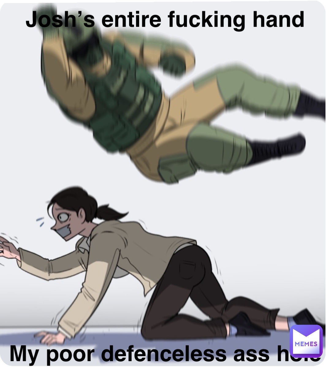 My poor defenceless ass hole Josh’s entire fucking hand