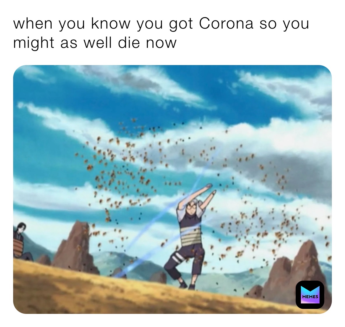 when you know you got Corona so you might as well die now 