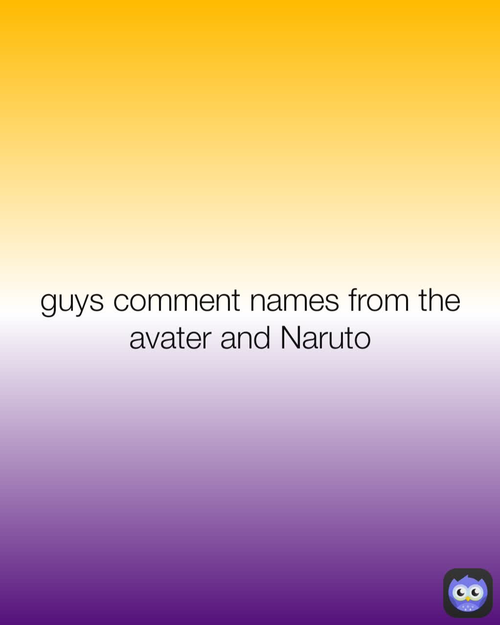 guys comment names from the avater and Naruto