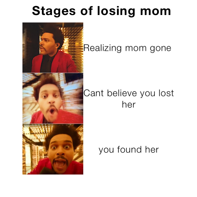 Realizing mom gone Cant believe you lost her you found her