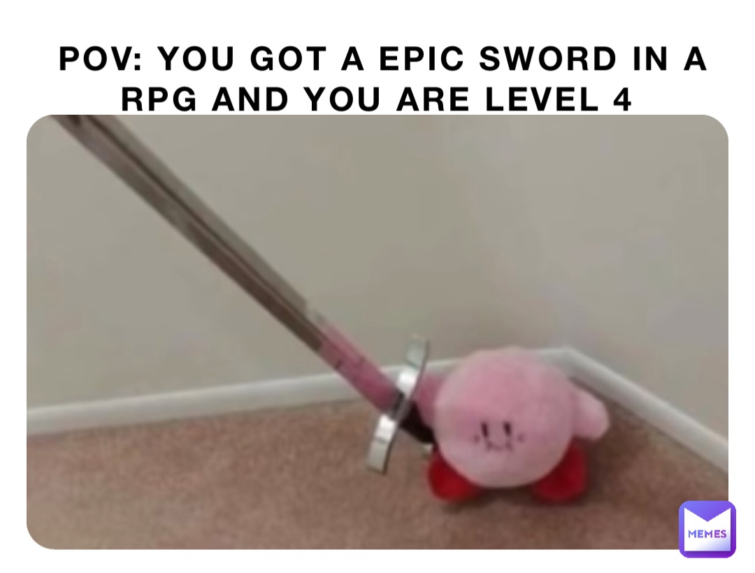 Pov: you got a epic sword in a rpg and you are level 4 | @kfcepikfur ...