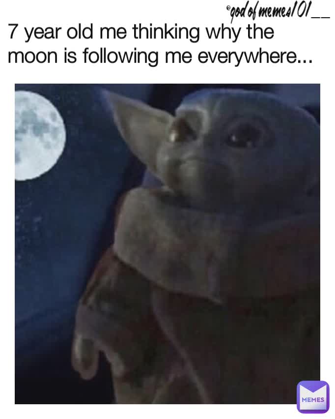7 year old me thinking why the moon is following me everywhere... @godofmemes101__