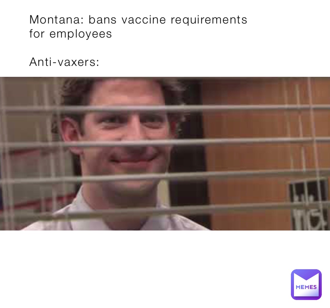 Montana: bans vaccine requirements for employees

Anti-vaxers: Double tap to edit