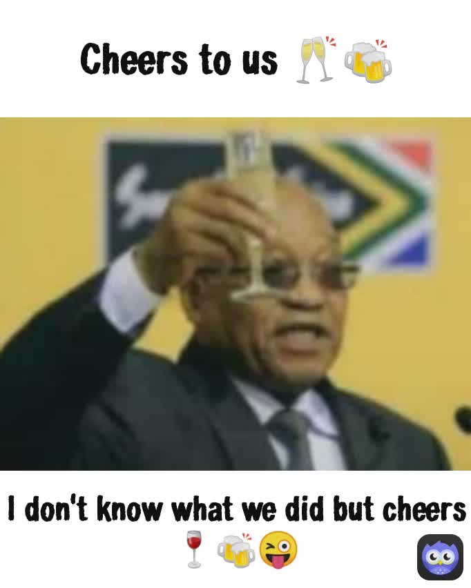 I don't know what we did but cheers 🍷🍻😜 Cheers to us 🥂🍻