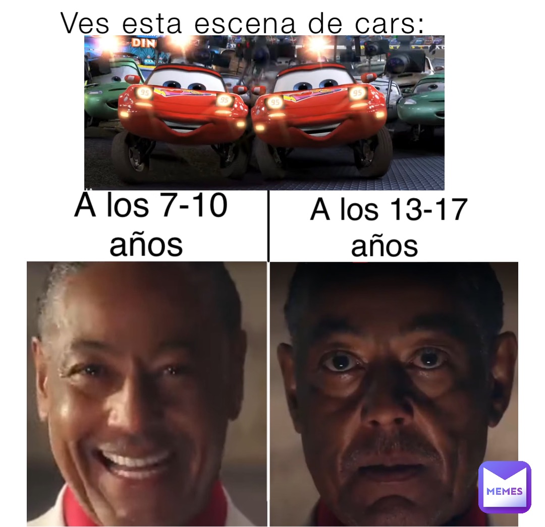 Ves esta escena de cars: A los 7-10 años A los 13-17 años