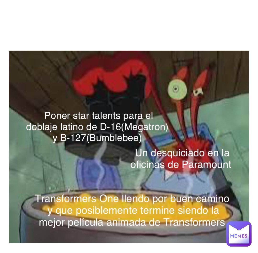 Transformers One llendo por buen camino y que posiblemente termine siendo la mejor película animada de Transformers Un desquiciado en la oficinas de Paramount Poner star talents para el doblaje latino de D-16(Megatron) y B-127(Bumblebee)