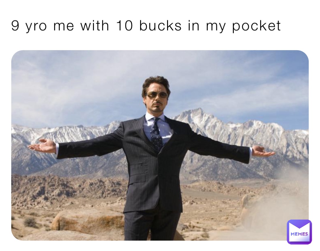 9 yro me with 10 bucks in my pocket