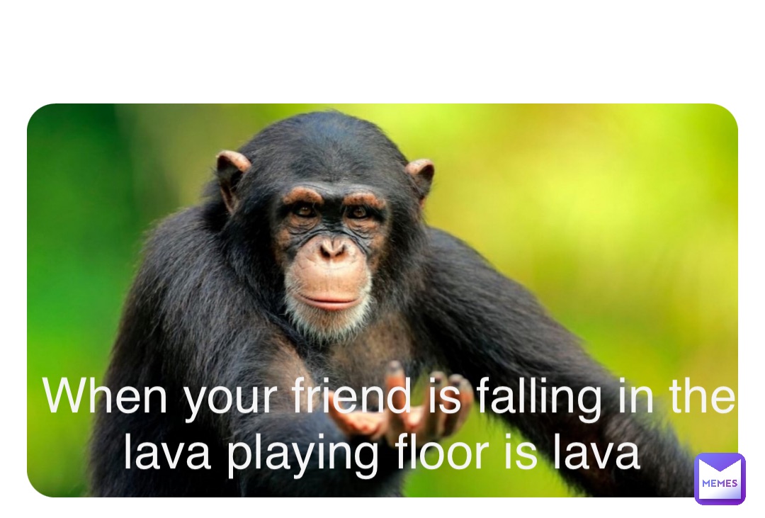 Double tap to edit When your friend is falling in the lava playing floor is lava