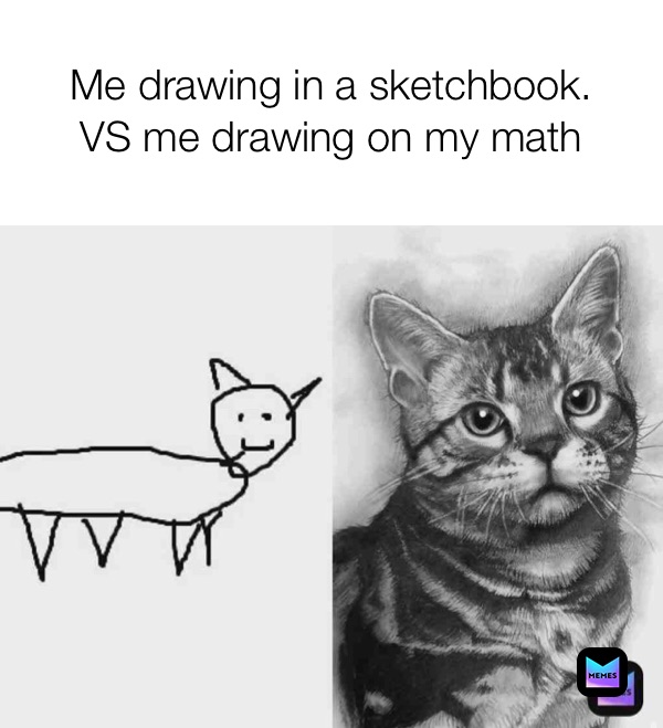 Me drawing in a sketchbook.￼
VS me drawing on my math