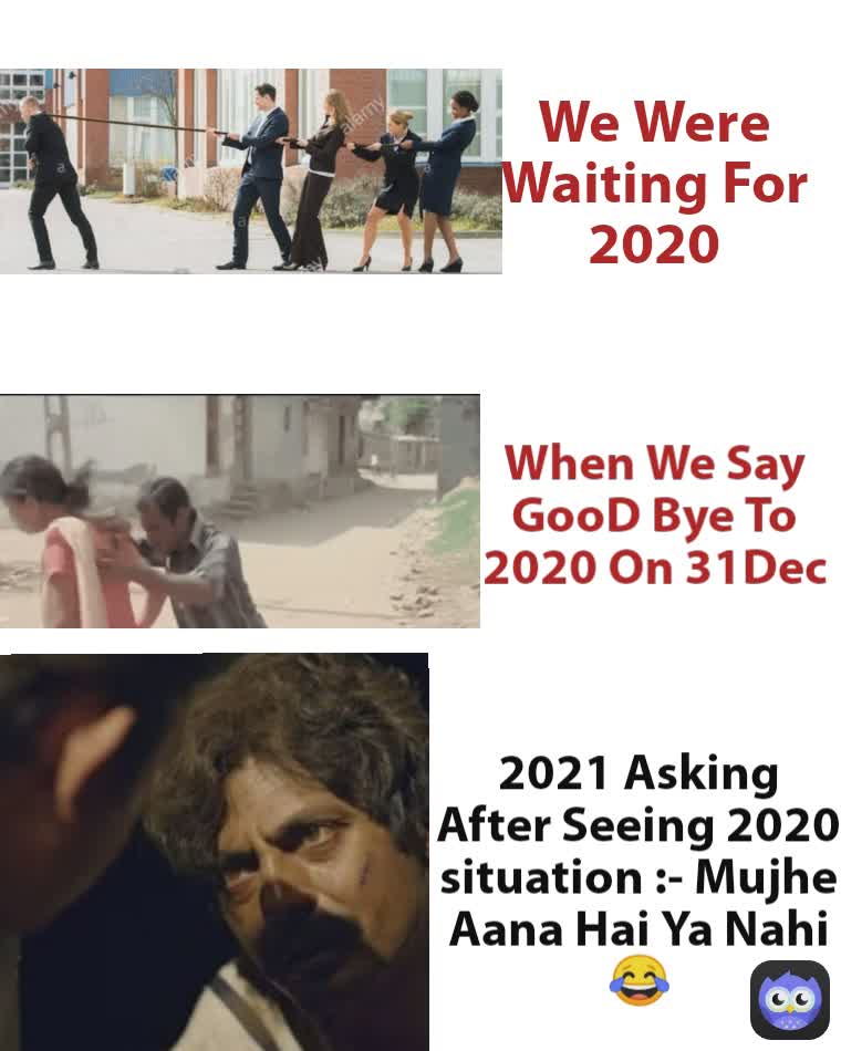 2021 Asking After Seeing 2020 situation :- Mujhe Aana Hai Ya Nahi 😂 When We Say GooD Bye To 2020 On 31Dec We Were Waiting For 2020