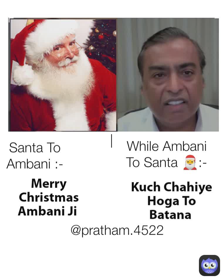| Santa To Ambani :- @pratham.4522 While Ambani To Santa 🎅:- Merry Christmas Ambani Ji  Kuch Chahiye Hoga To Batana 
