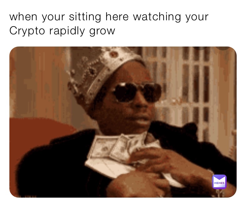 when your sitting here watching your Crypto rapidly grow 