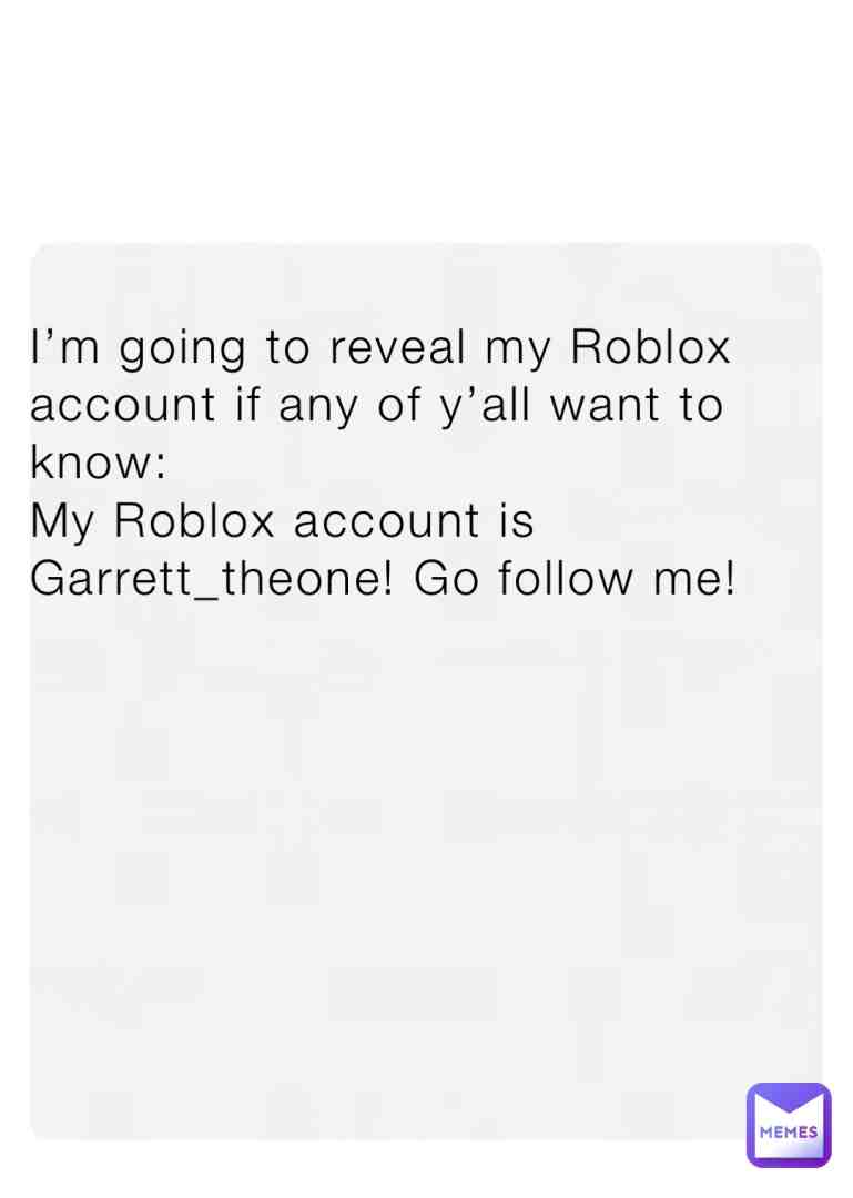 Go follow my Roblox!