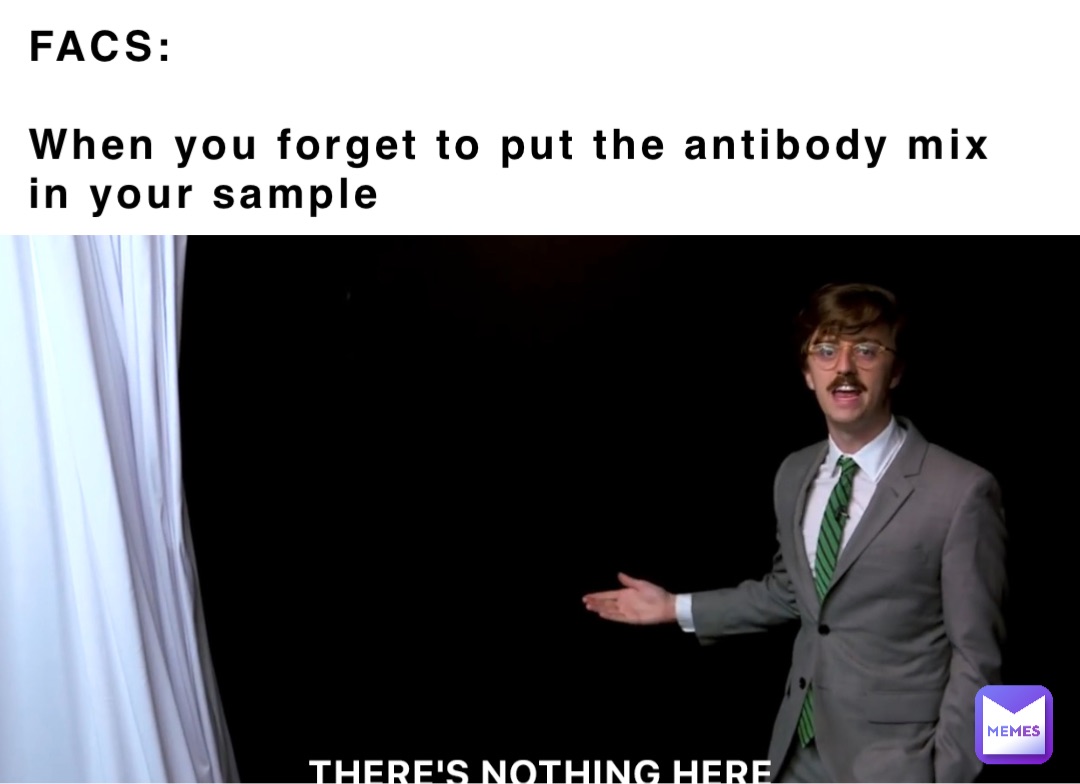 FACS:

When you forget to put the antibody mix in your sample
