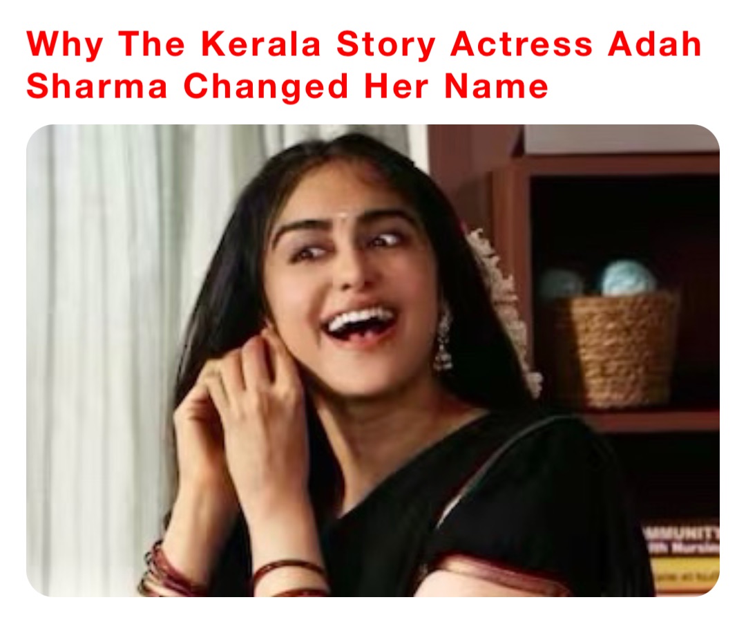 Why The Kerala Story Actress Adah Sharma Changed Her Name