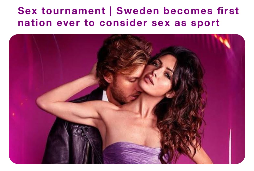 Sex tournament | Sweden becomes first nation ever to consider sex as sport