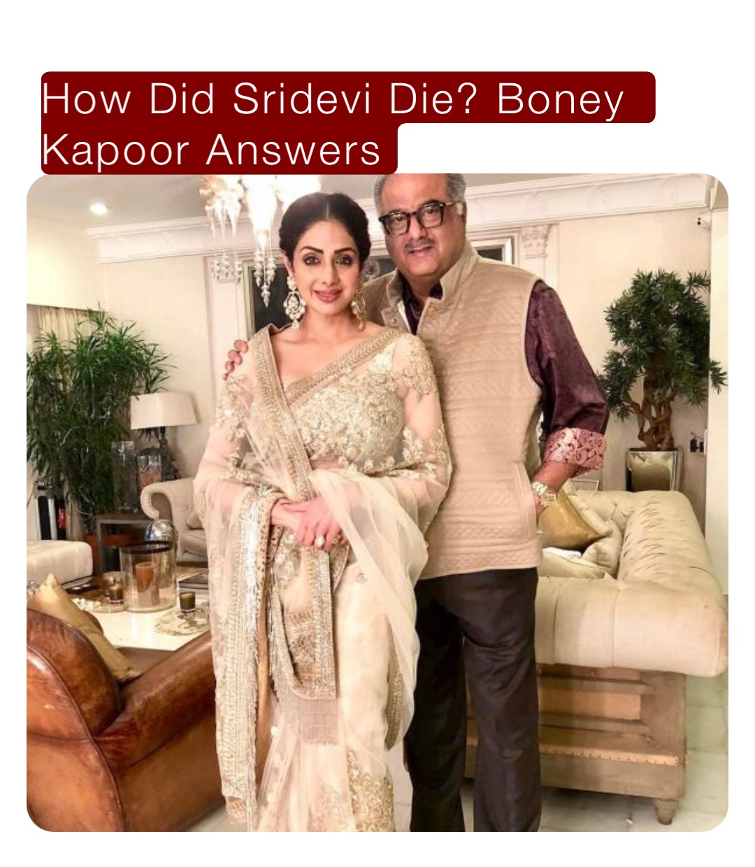 How Did Sridevi Die? Boney Kapoor Answers