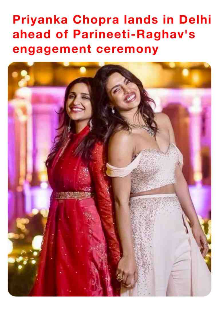 Priyanka Chopra lands in Delhi ahead of Parineeti-Raghav's engagement ceremony