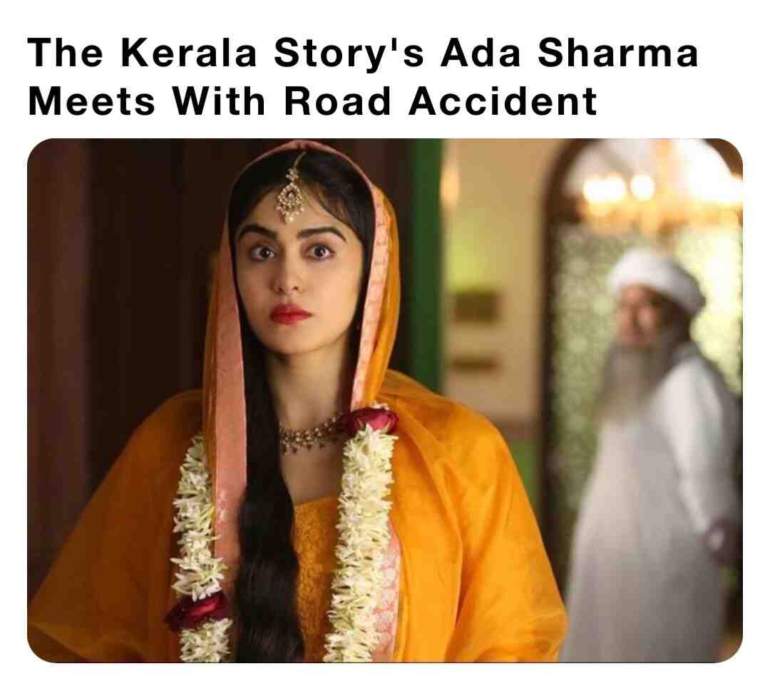 The Kerala Story's Ada Sharma
Meets With Road Accident