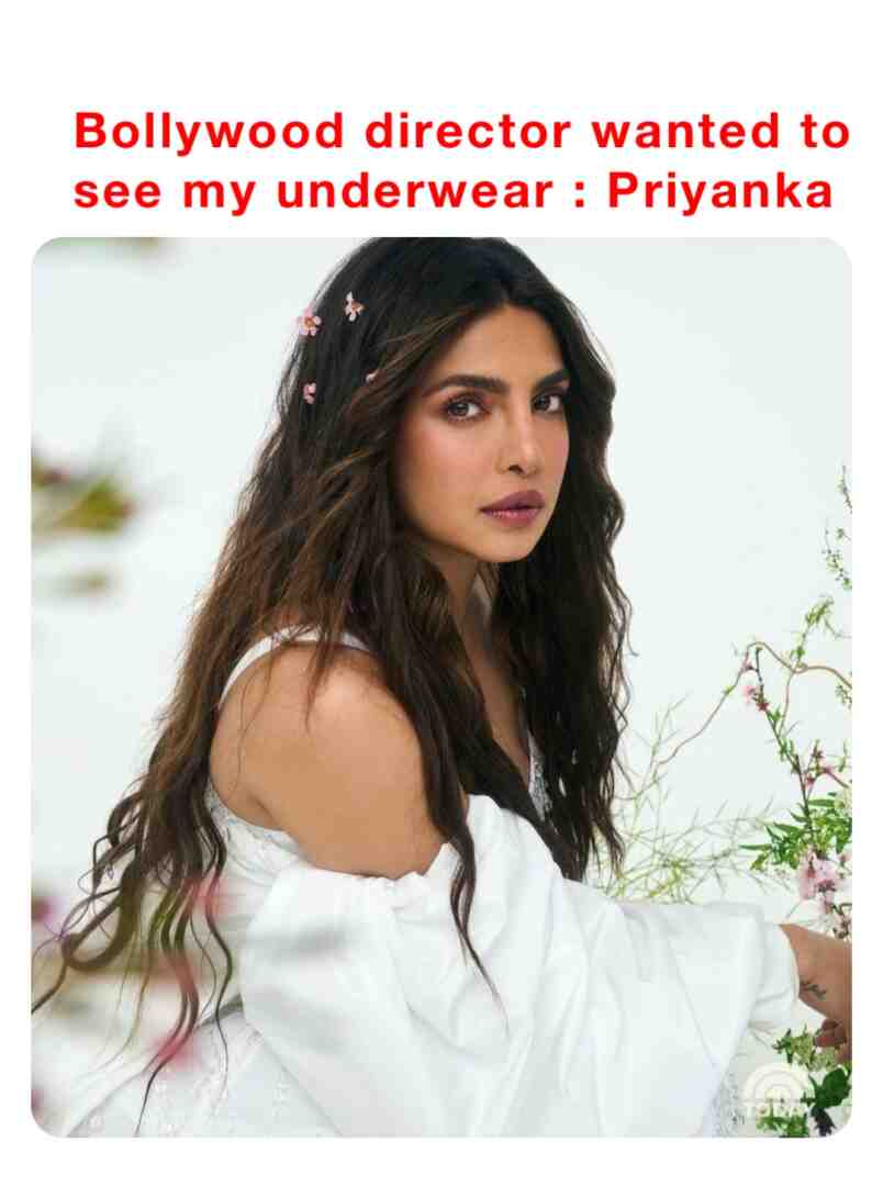Bollywood director wanted to see my underwear during stripping scene: Priyanka