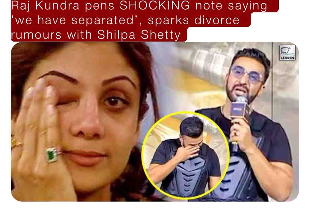 Raj Kundra pens SHOCKING note saying 'we have separated’, sparks divorce rumours with Shilpa Shetty; internet reacts