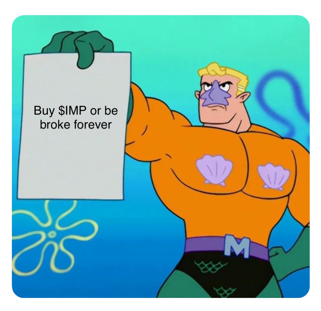 Buy $IMP or be broke forever