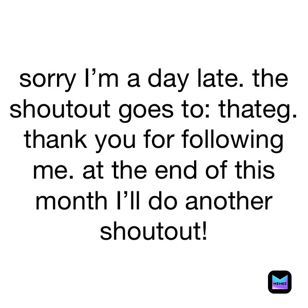 sorry I’m a day late. the shoutout goes to: thateg.
thank you for following me. at the end of this month I’ll do another shoutout!