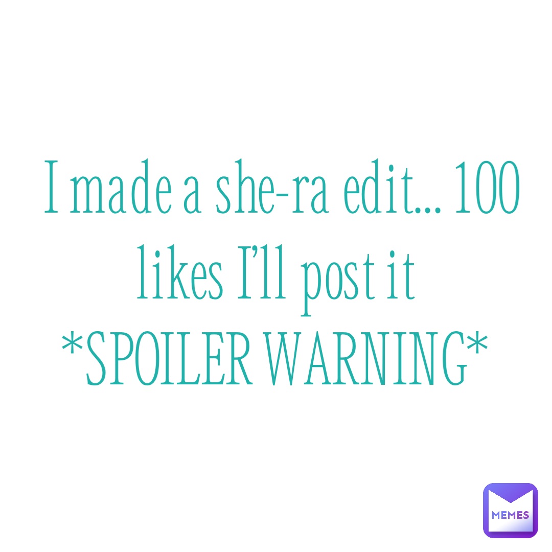 I made a she-ra edit... 100 likes I’ll post it
*SPOILER WARNING*