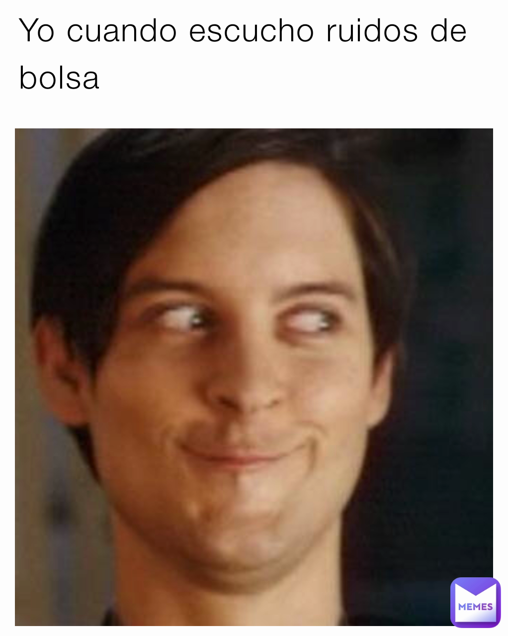 Yo cuando escucho ruidos de bolsa
