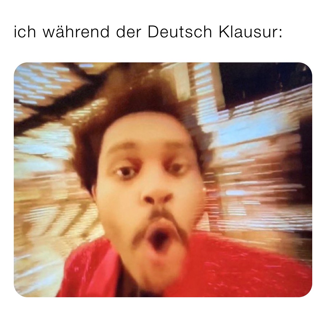 ich während der Deutsch Klausur: