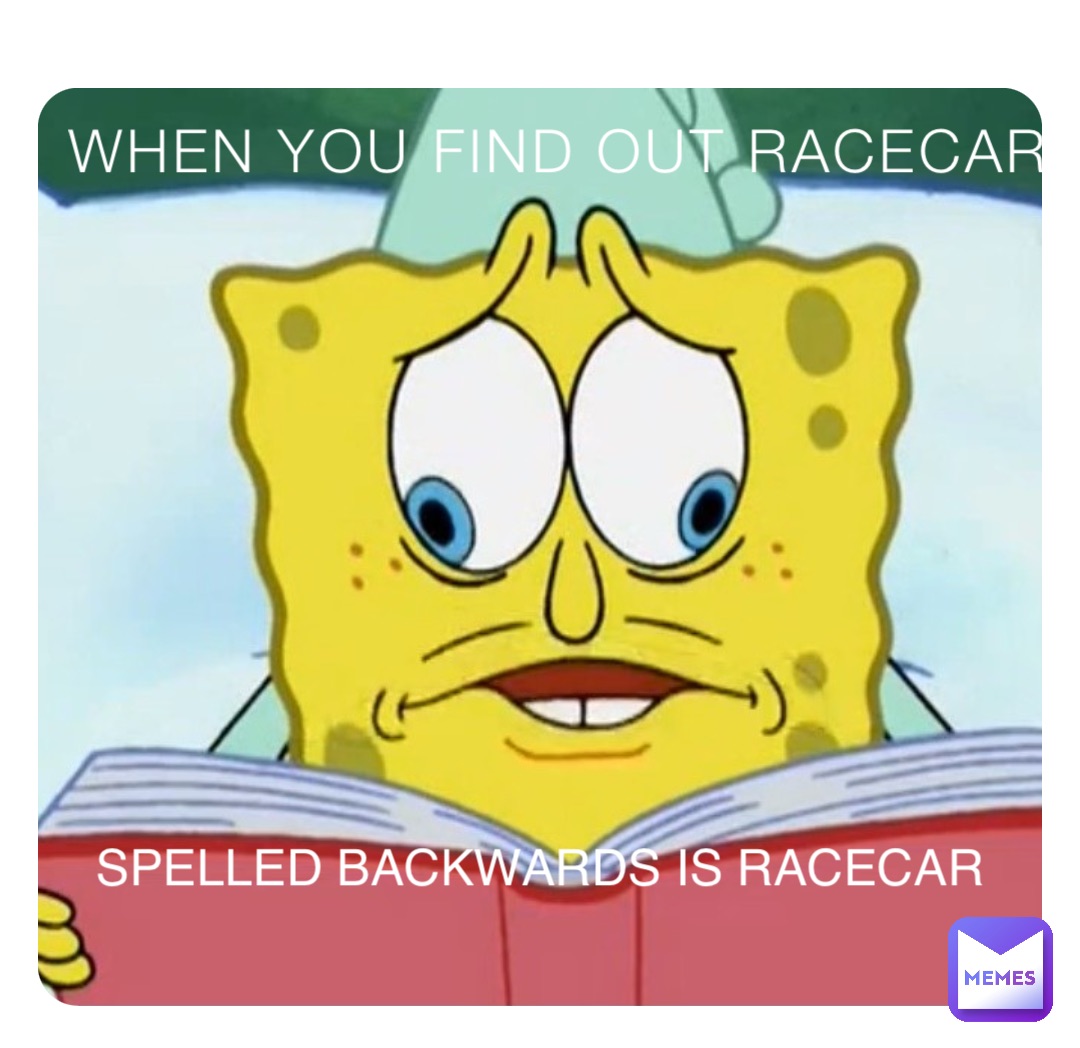 when-you-find-out-racecar-spelled-backwards-is-racecar-lucasachama