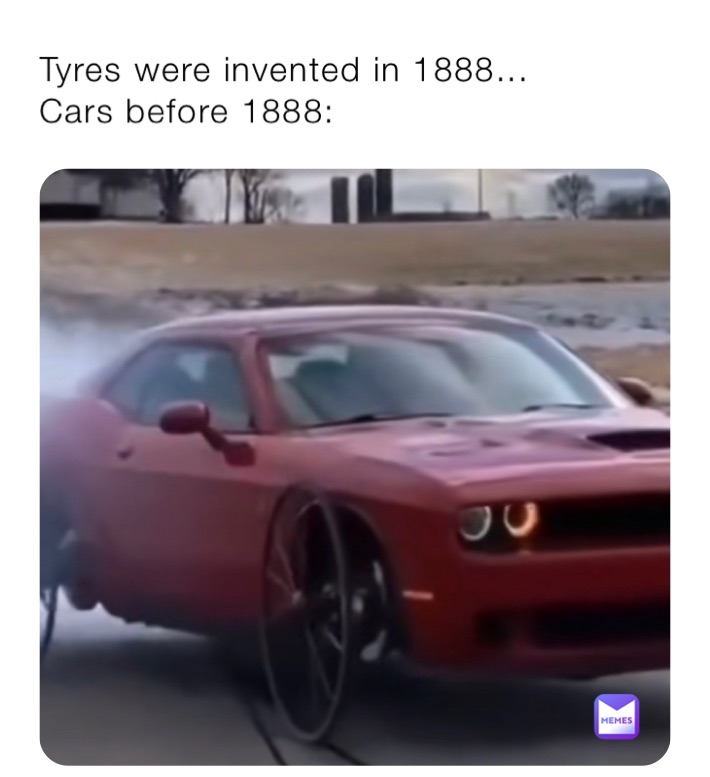 Tyres were invented in 1888...
Cars before 1888: