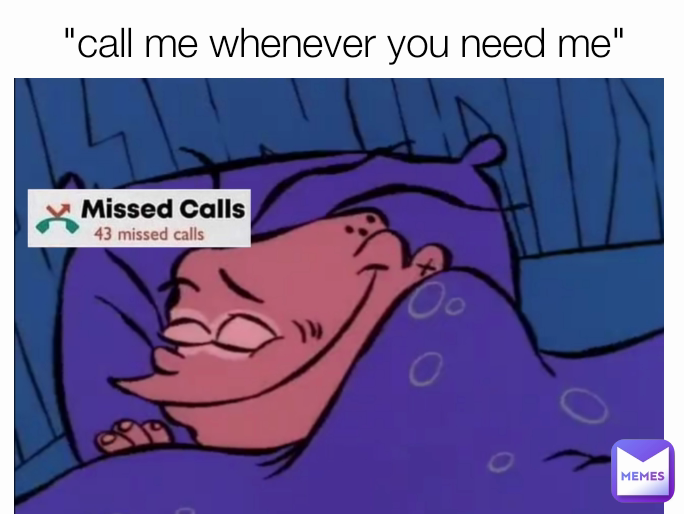 "call me whenever you need me"