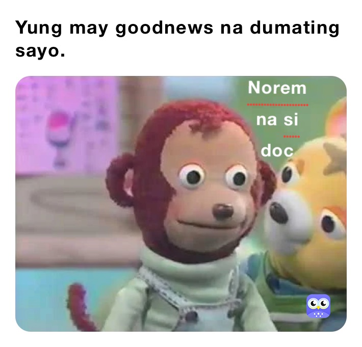 Yung may goodnews na dumating sayo.