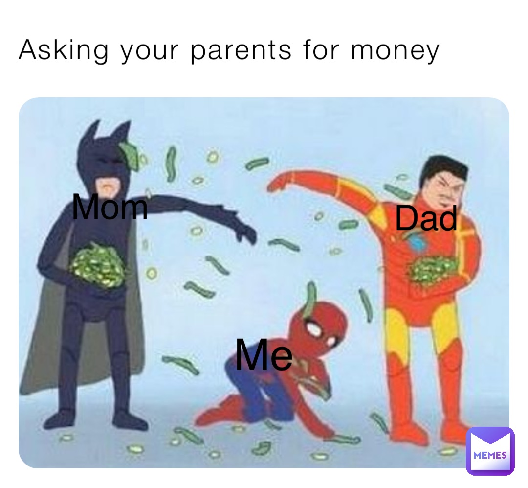 Asking your parents for money Me Dad Mom | @userkatsu | Memes