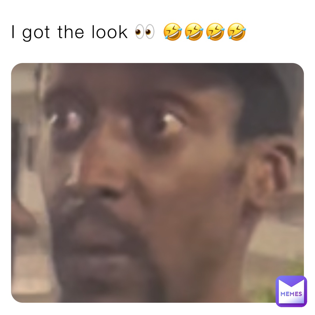 I got the look 👀 🤣🤣🤣🤣