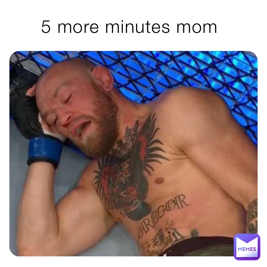 5 more minutes mom