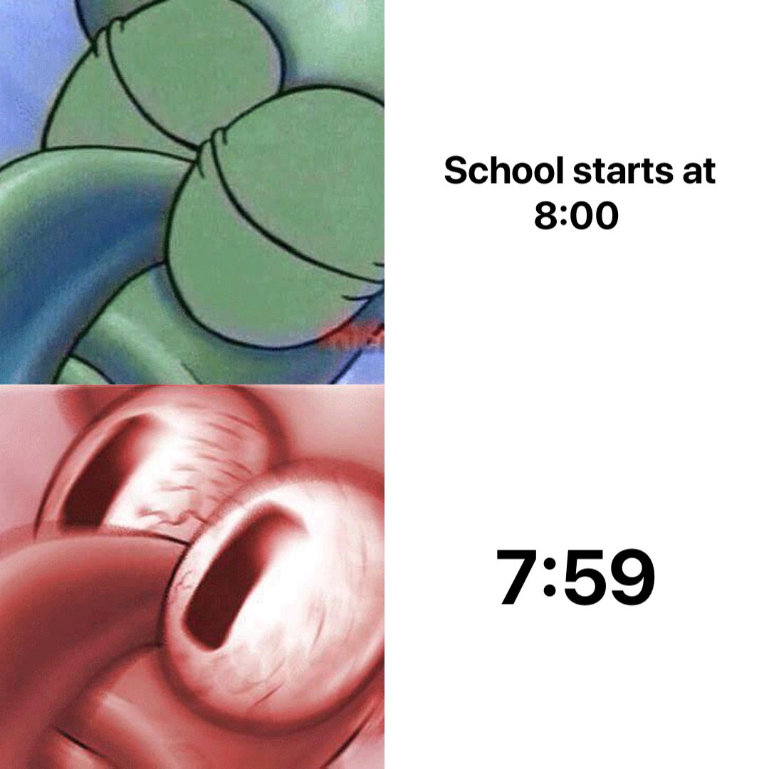 School starts at 8:00 7:59