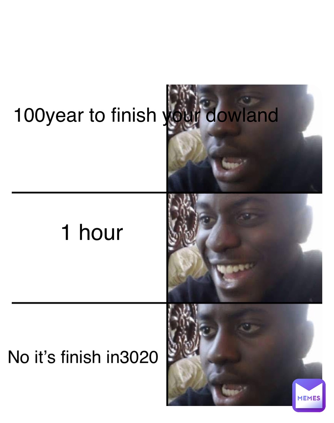 Double tap to edit 100year to finish your dowland 1 hour No it’s finish in3020