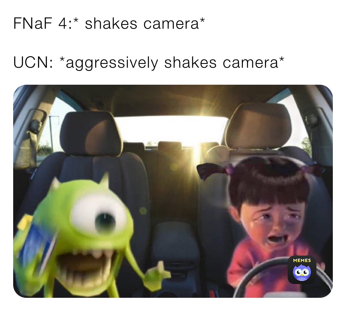 FNaF 4:* shakes camera*

UCN: *aggressively shakes camera*