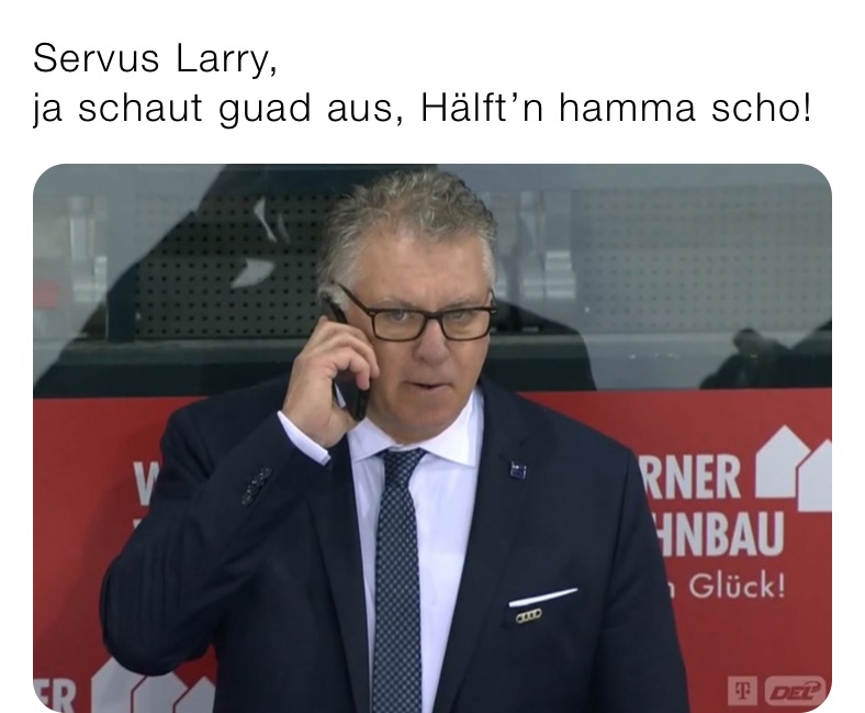 Servus Larry,
ja schaut guad aus, Hälft’n hamma scho!