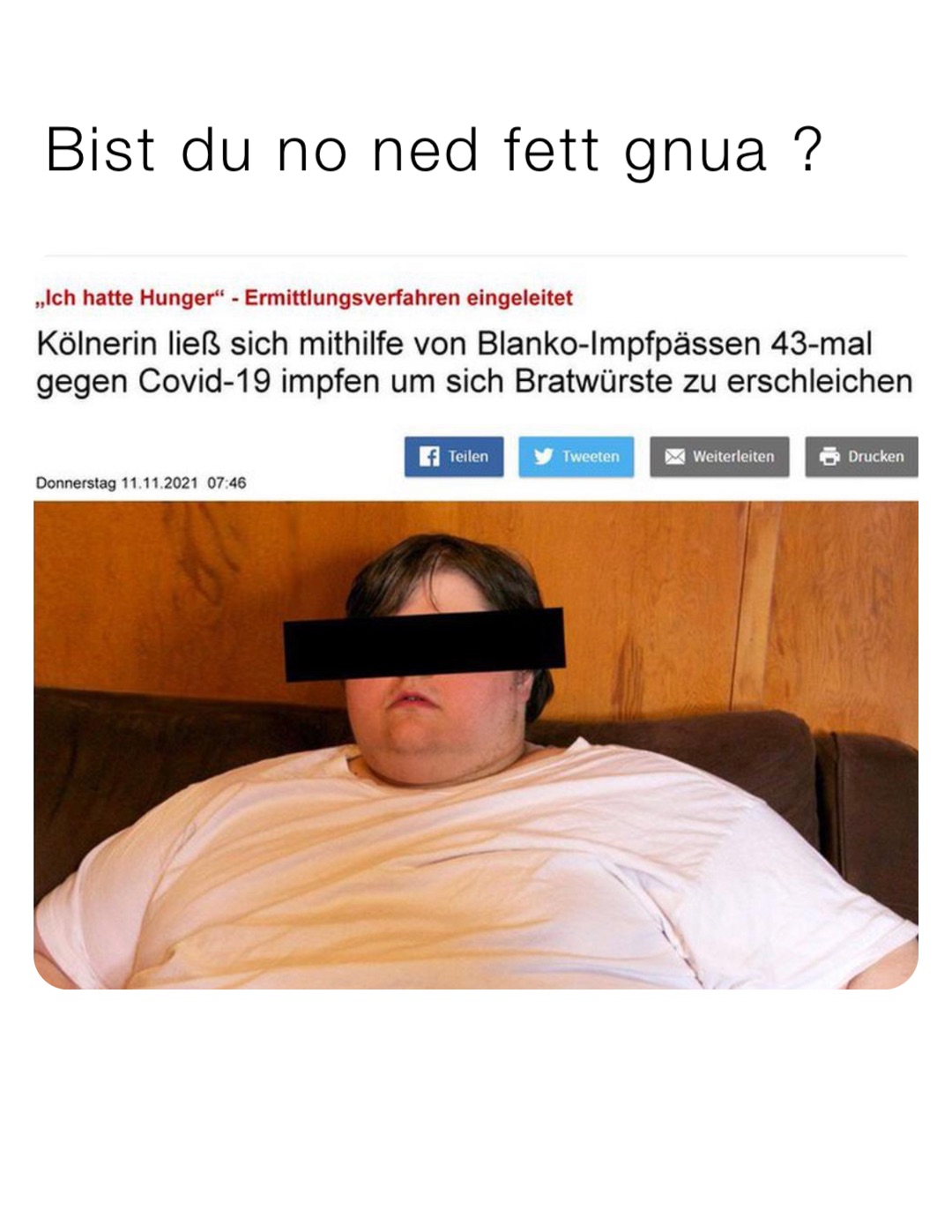 Bist du no ned fett gnua ?