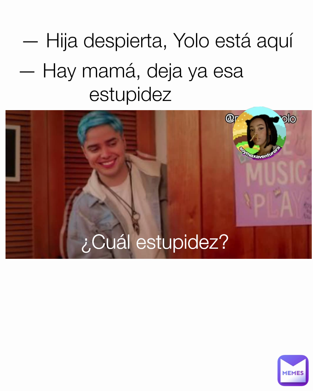 Hija despierta, Yolo está aquí — Hay mamá, deja ya esa estupidez ¿Cuál  estupidez? | @yolomemesofc | Memes