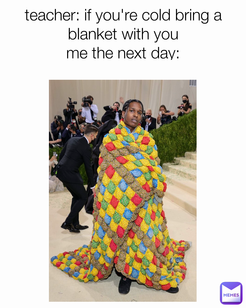 teacher if you're cold bring a blanket with you me the next day _.memes Memes