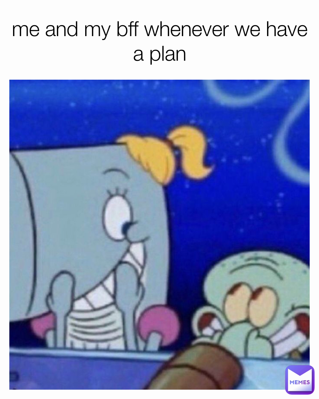 me and my bff whenever we have a plan