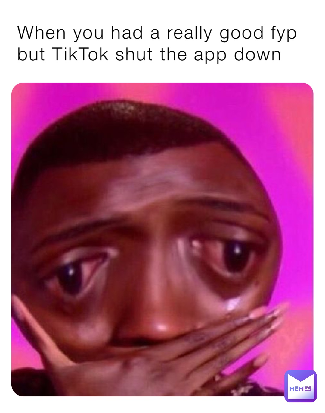 When you had a really good fyp but TikTok shut the app down