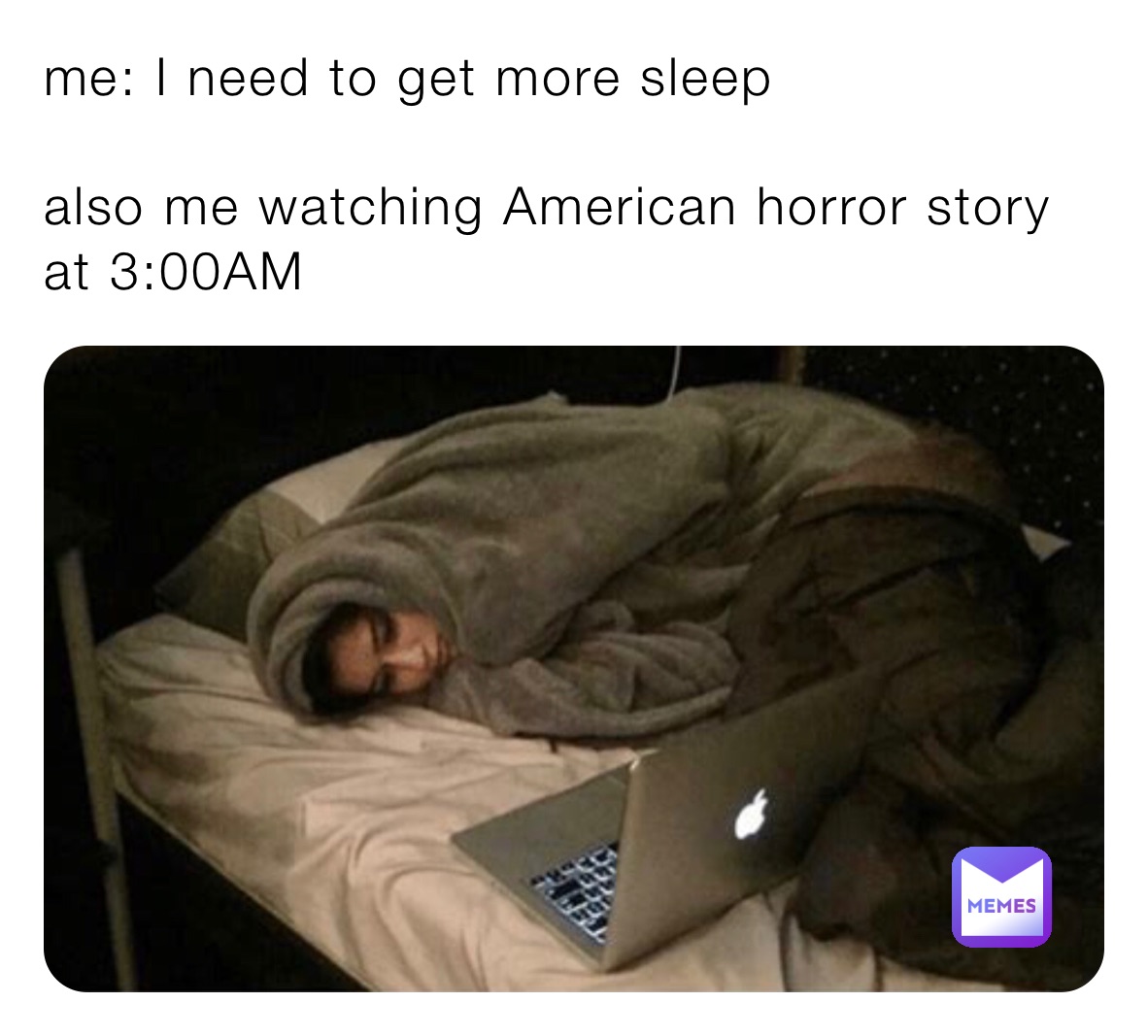 me: I need to get more sleep

also me watching American horror story at 3:00AM