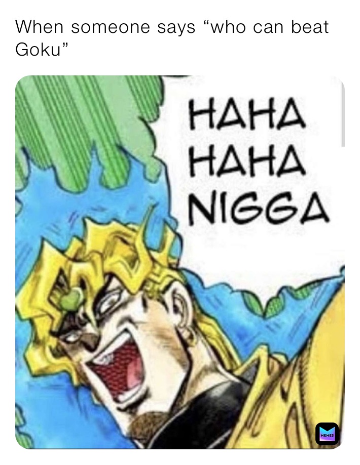 When someone says “who can beat Goku” 