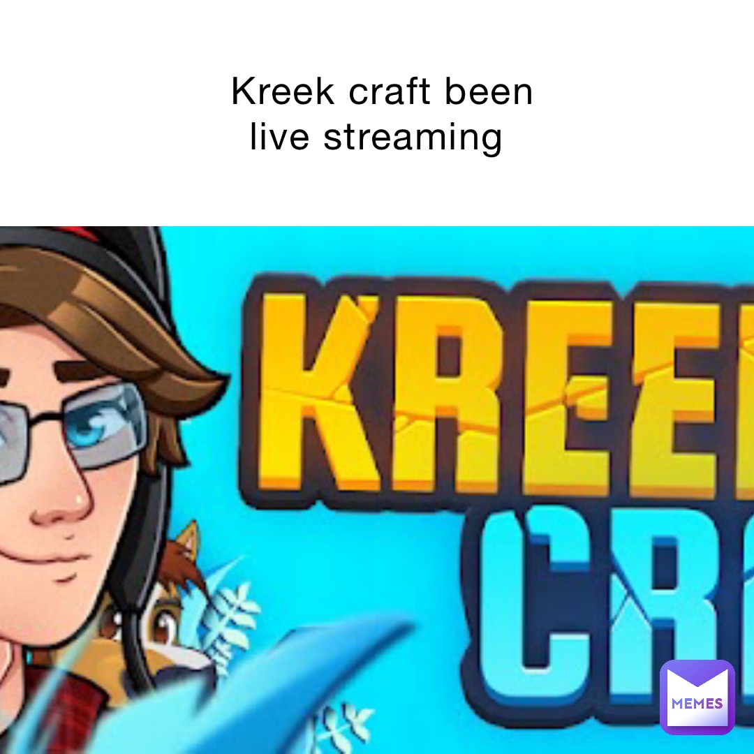 Kreek craft been live streaming