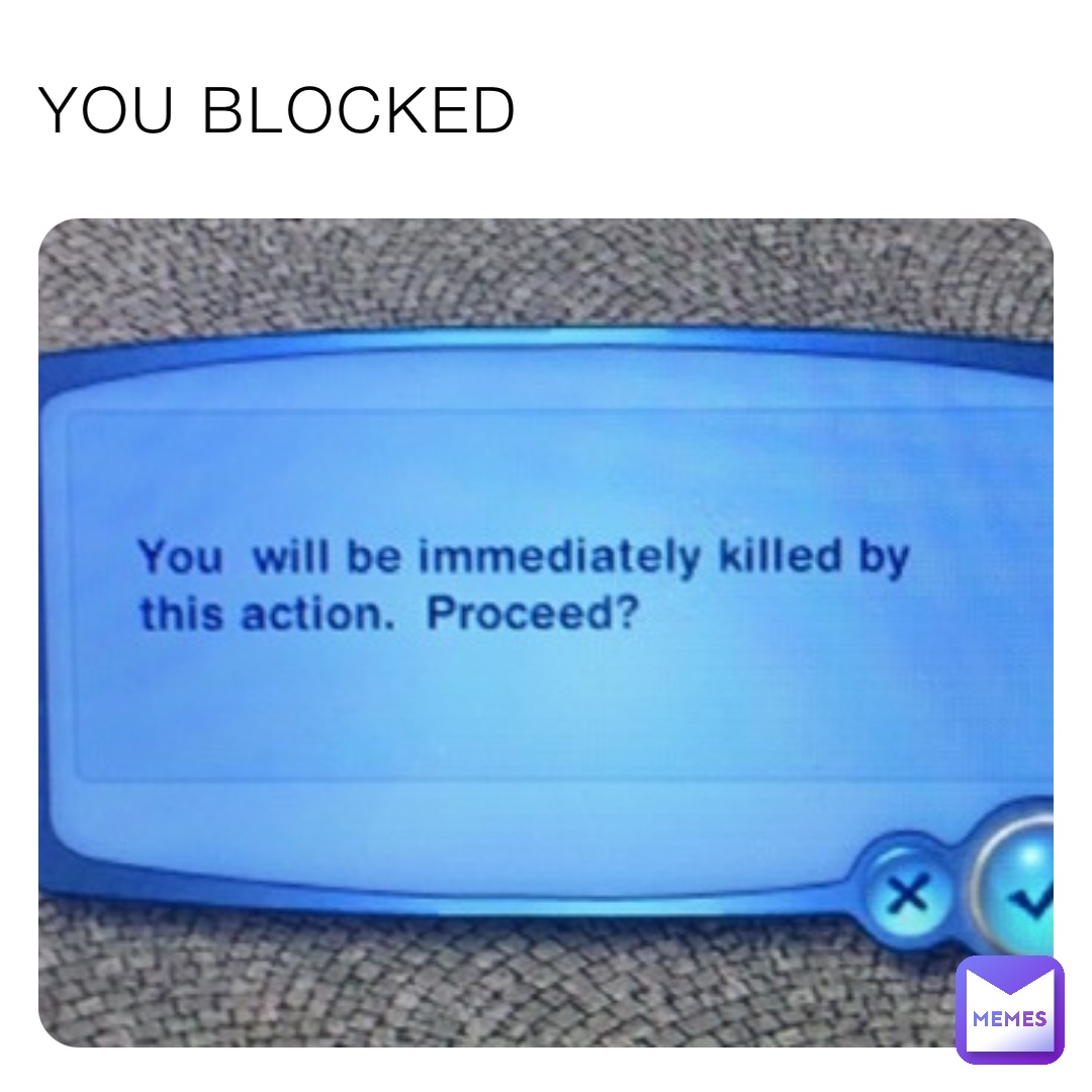 YOU BLOCKED